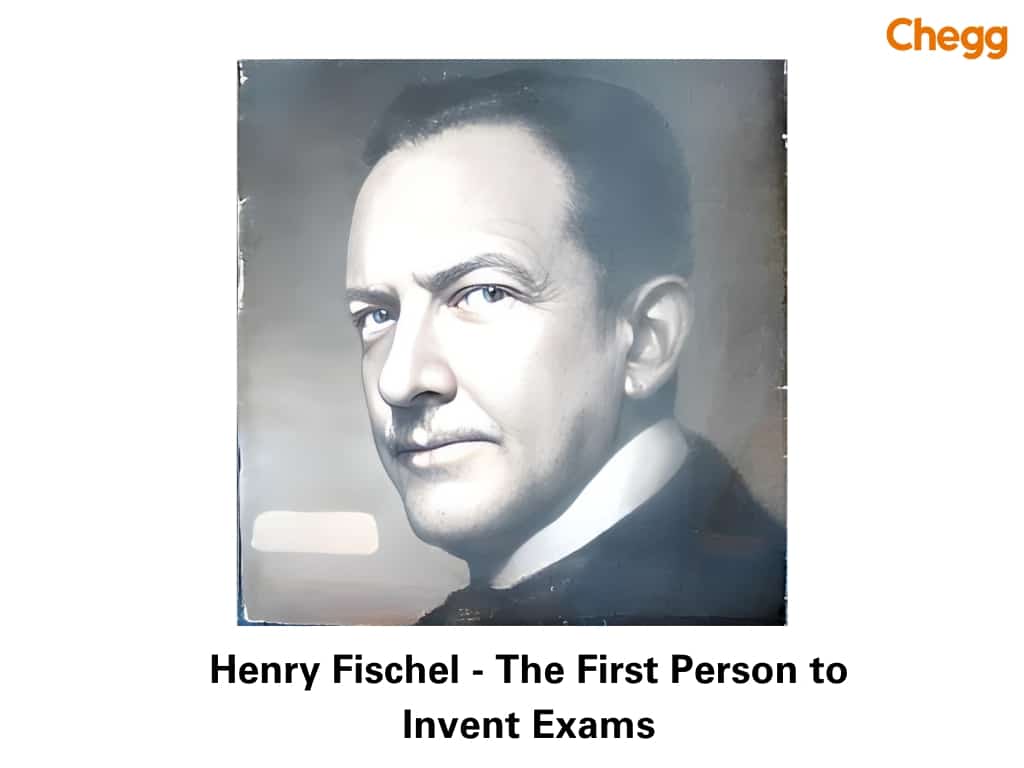 Henry Fischel the first person who invented exams